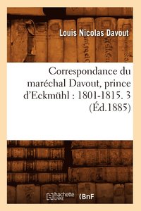 bokomslag Correspondance Du Marchal Davout, Prince d'Eckmhl: 1801-1815. 3 (d.1885)