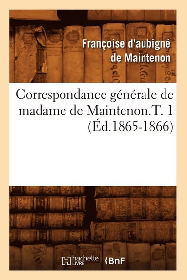 bokomslag Correspondance Generale de Madame de Maintenon.T. 1 (Ed.1865-1866)