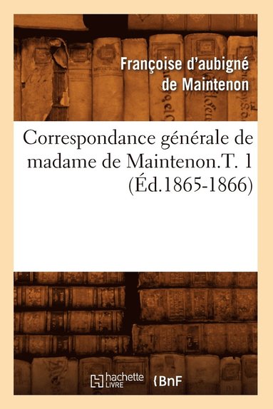 bokomslag Correspondance Gnrale de Madame de Maintenon.T. 1 (d.1865-1866)