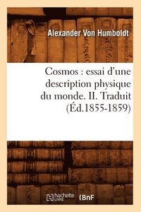 bokomslag Cosmos: Essai d'Une Description Physique Du Monde. II. Traduit (d.1855-1859)