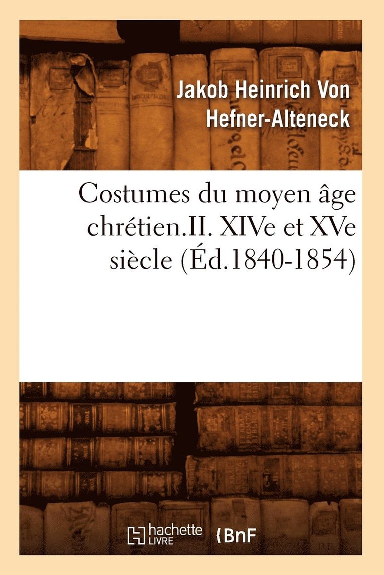 Costumes Du Moyen ge Chrtien.II. Xive Et Xve Sicle (d.1840-1854) 1