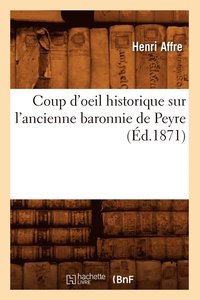 bokomslag Coup d'Oeil Historique Sur l'Ancienne Baronnie de Peyre, (d.1871)