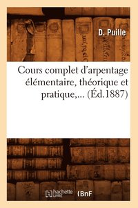 bokomslag Cours Complet d'Arpentage Élémentaire, Théorique Et Pratique (Éd.1887)