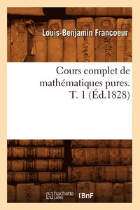 bokomslag Cours Complet de Mathmatiques Pures. T. 1 (d.1828)