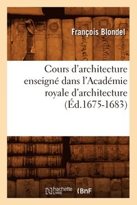 bokomslag Cours d'Architecture Enseign Dans l'Acadmie Royale d'Architecture (d.1675-1683)