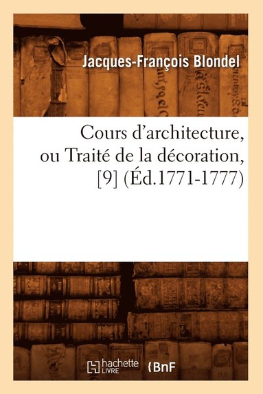 bokomslag Cours d'Architecture, Ou Trait de la Dcoration, [9] (d.1771-1777)