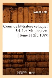 bokomslag Cours de Littrature Celtique 3-4. Les Mabinogion. [Tome 1] (d.1889)