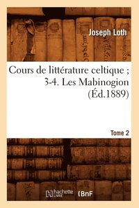 bokomslag Cours de Litterature Celtique 3-4. Les Mabinogion. Tome 2 (Ed.1889)