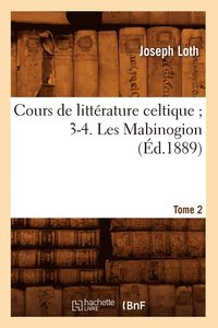 bokomslag Cours de Littrature Celtique 3-4. Les Mabinogion. Tome 2 (d.1889)