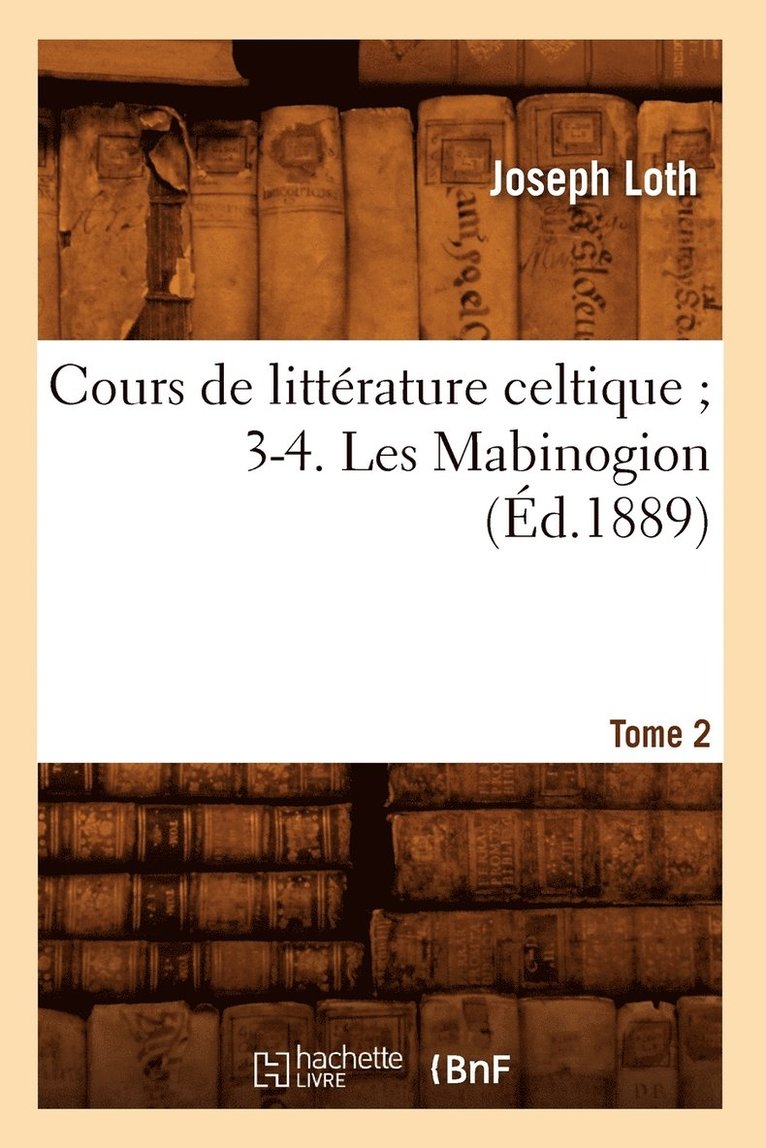 Cours de Litterature Celtique 3-4. Les Mabinogion. Tome 2 (Ed.1889) 1