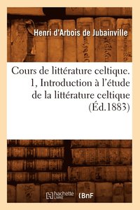 bokomslag Cours de Littérature Celtique. 1, Introduction À l'Étude de la Littérature Celtique (Éd.1883)