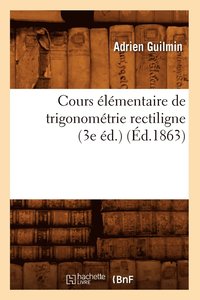 bokomslag Cours lmentaire de Trigonomtrie Rectiligne (3e d.) (d.1863)