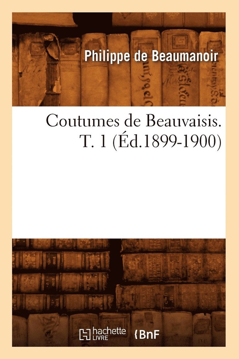 Coutumes de Beauvaisis. T. 1 (d.1899-1900) 1