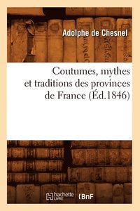 bokomslag Coutumes, Mythes Et Traditions Des Provinces de France (d.1846)