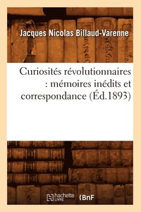 bokomslag Curiosits Rvolutionnaires: Mmoires Indits Et Correspondance (d.1893)