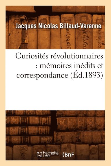 bokomslag Curiosités Révolutionnaires: Mémoires Inédits Et Correspondance (Éd.1893)