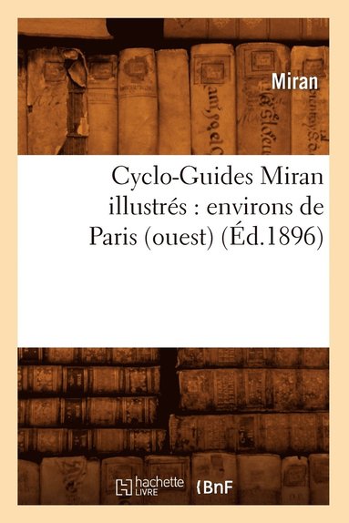 bokomslag Cyclo-Guides Miran Illustres: Environs de Paris (Ouest) (Ed.1896)