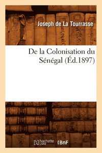 bokomslag de la Colonisation Du Sngal, (d.1897)