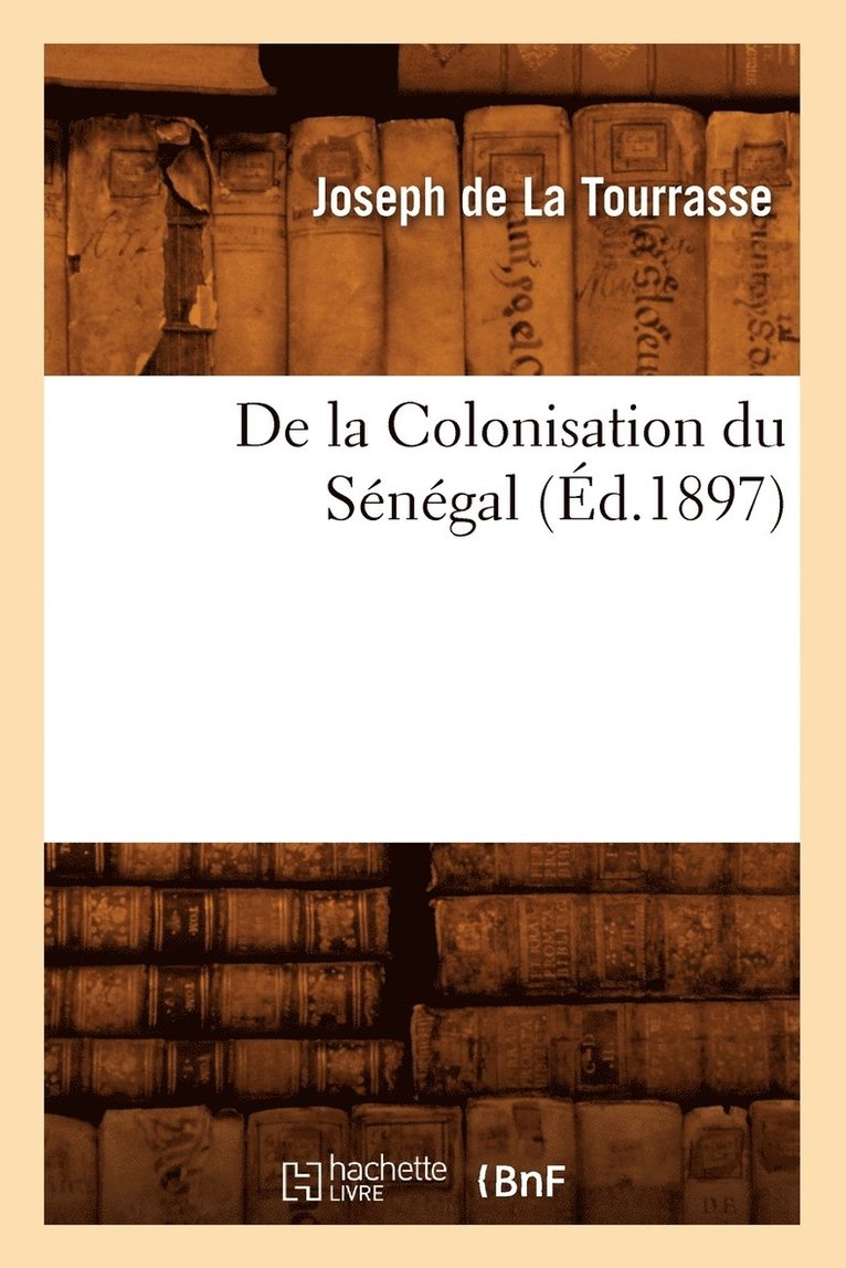 de la Colonisation Du Sngal, (d.1897) 1