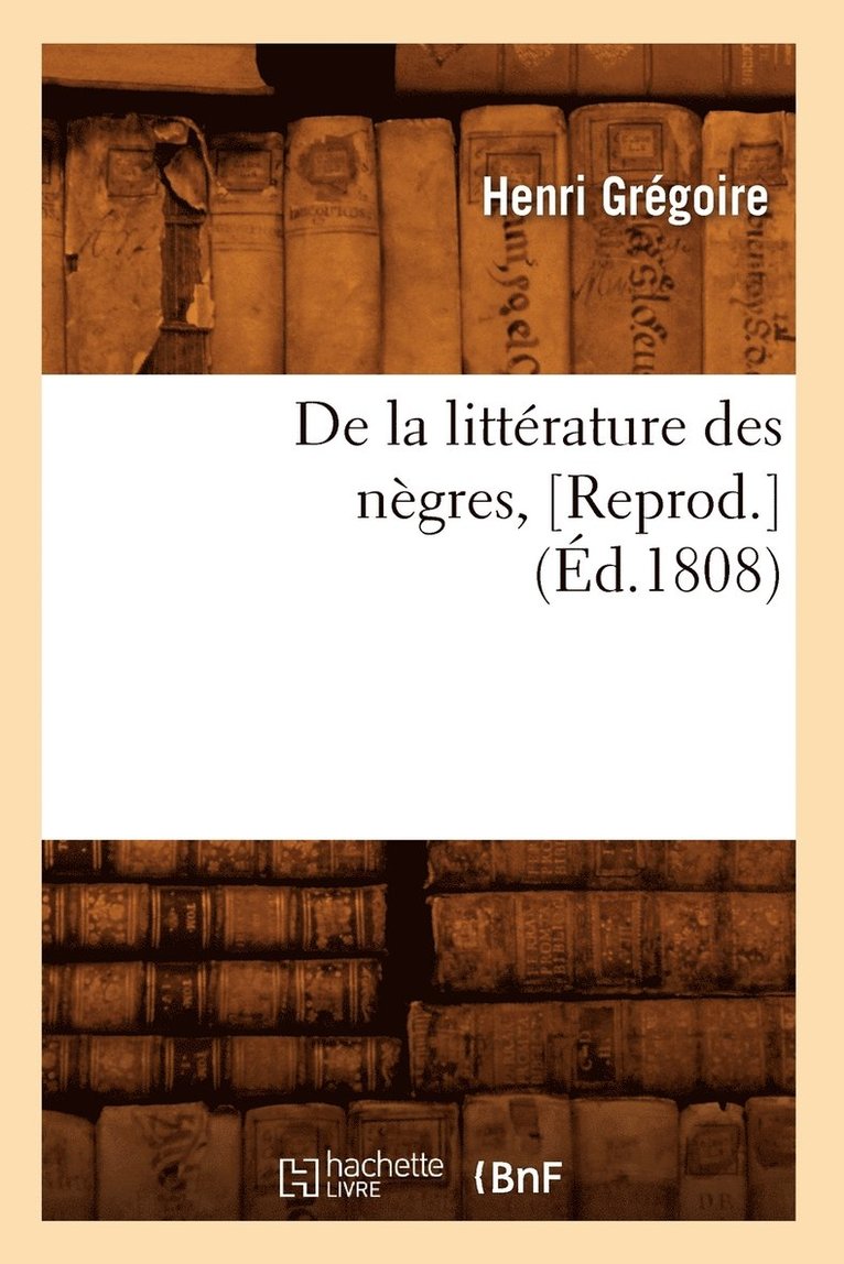 de la Littrature Des Ngres, [Reprod.](d.1808) 1