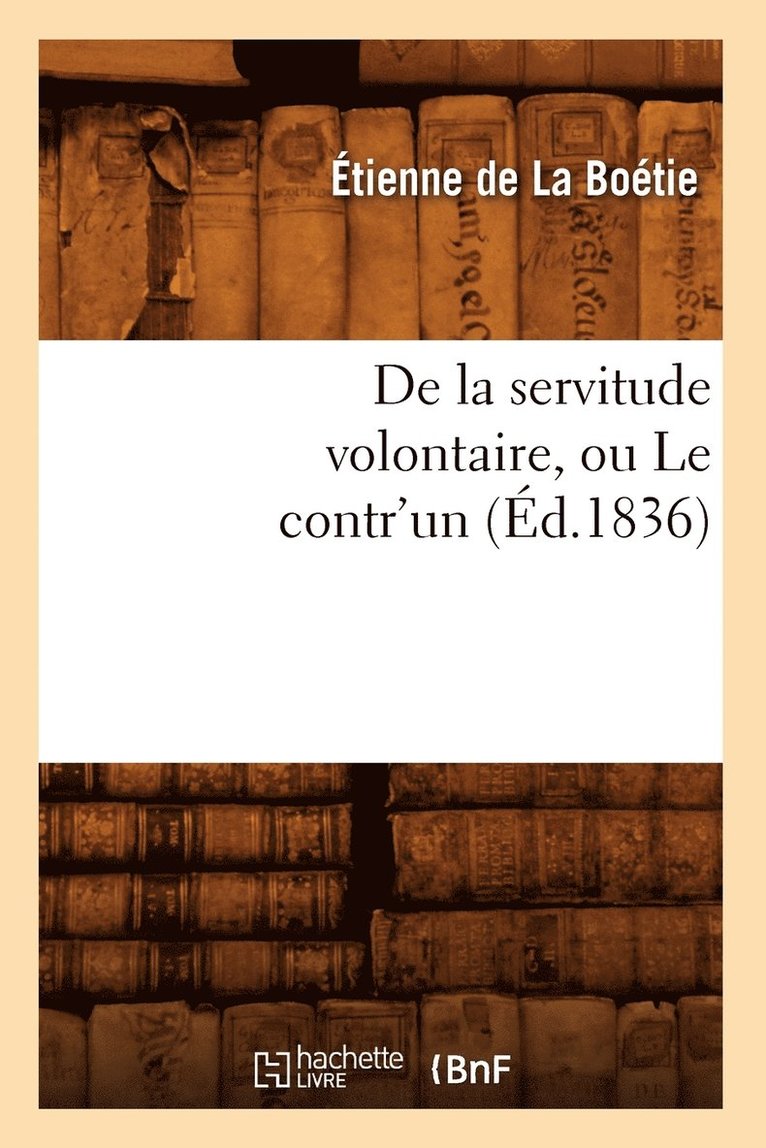 de la Servitude Volontaire, Ou Le Contr'un (d.1836) 1