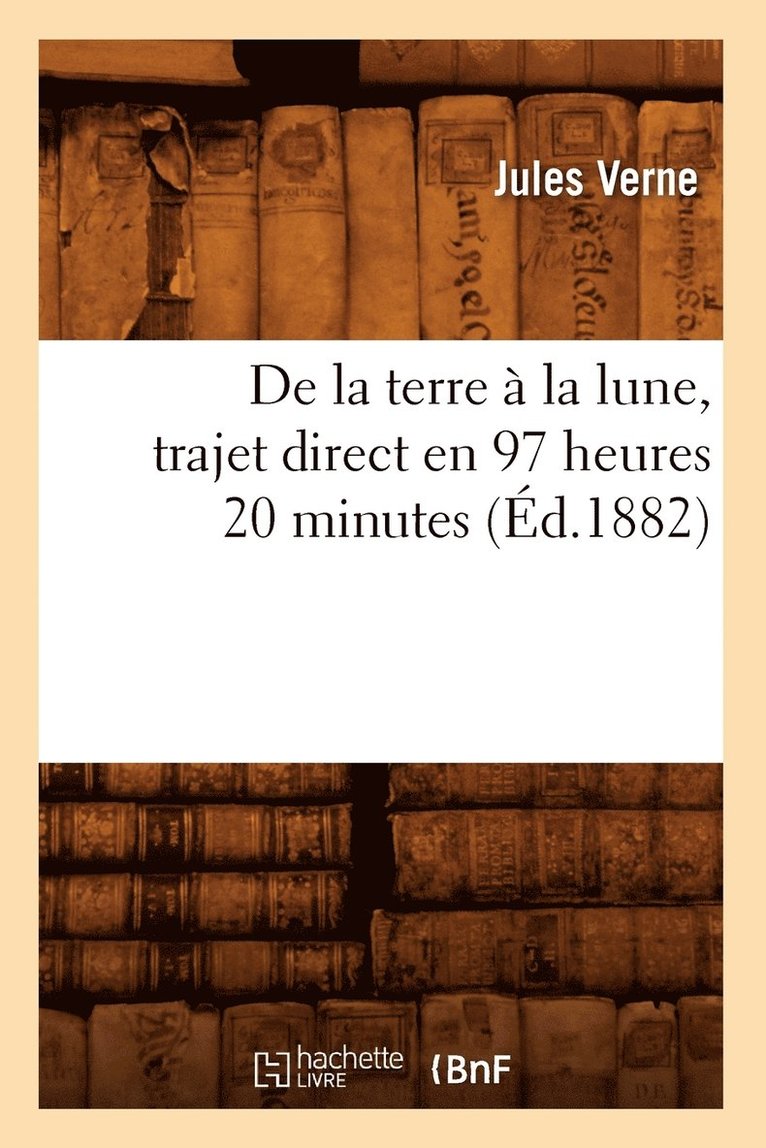 de la Terre À La Lune, Trajet Direct En 97 Heures 20 Minutes (Éd.1882)