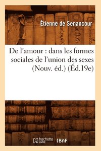 bokomslag de l'Amour: Dans Les Formes Sociales de l'Union Des Sexes (Nouv. d.) (d.19e)