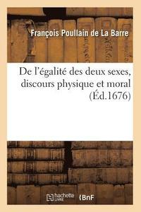bokomslag de l'galit Des Deux Sexes, Discours Physique Et Moral (d.1676)