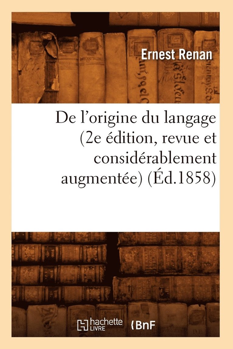 de l'Origine Du Langage (2e dition, Revue Et Considrablement Augmente) (d.1858) 1