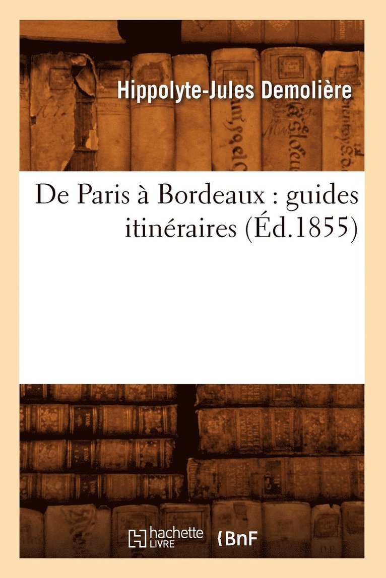 de Paris À Bordeaux: Guides Itinéraires (Éd.1855)