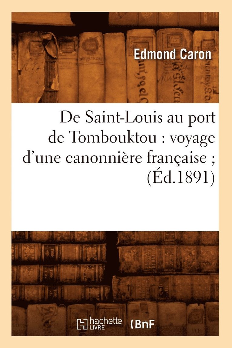 de Saint-Louis Au Port de Tombouktou: Voyage d'Une Canonnière Française (Éd.1891) 1