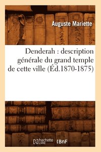 bokomslag Denderah: Description Gnrale Du Grand Temple de Cette Ville (d.1870-1875)