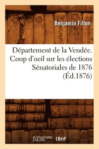 bokomslag Departement de la Vendee. Coup d'Oeil Sur Les Elections Senatoriales de 1876 (Ed.1876)