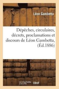 bokomslag Dpches, Circulaires, Dcrets, Proclamations Et Discours de Lon Gambetta, (d.1886)