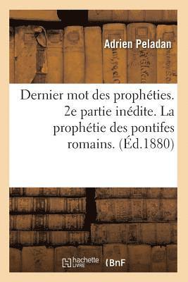 bokomslag Dernier Mot Des Prophéties. 2e Partie Inédite. La Prophétie Des Pontifes Romains. (Éd.1880)