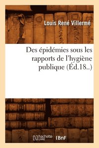 bokomslag Des pidmies Sous Les Rapports de l'Hygine Publique (d.18..)