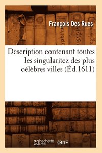 bokomslag Description Contenant Toutes Les Singularitez Des Plus Clbres Villes (d.1611)