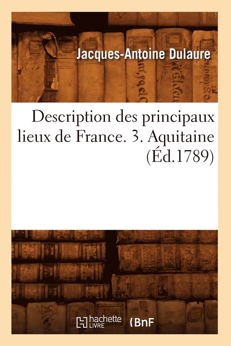 Description Des Principaux Lieux de France. 3. Aquitaine (d.1789) 1