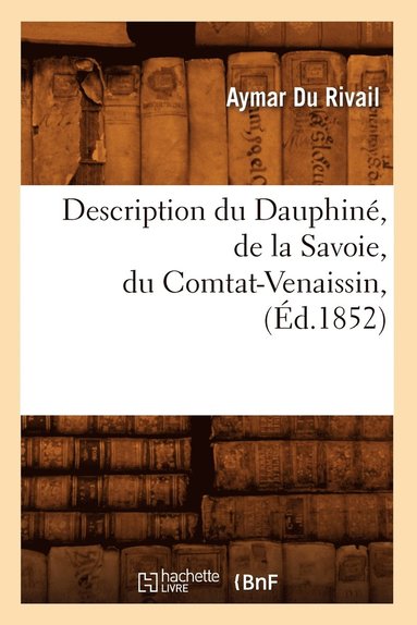 bokomslag Description Du Dauphiné, de la Savoie, Du Comtat-Venaissin, (Éd.1852)