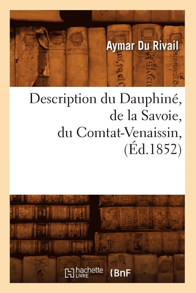 Aymar Du Rivail, DU RIVAIL A - Description Du Dauphiné, de la Savoie, Du Comtat-Venaissin, (Éd.1852), Häftad