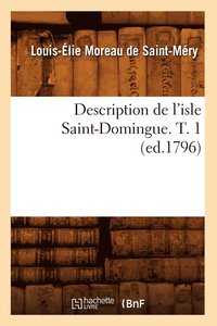 bokomslag Description de l'Isle Saint-Domingue. T. 1 (Ed.1796)