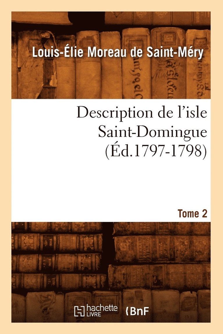 Description de l'Isle Saint-Domingue. Tome 2 (Éd.1797-1798)