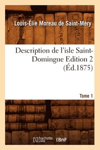 bokomslag Description de l'Isle Saint-Domingue. dition 2, Tome 1 (d.1875)