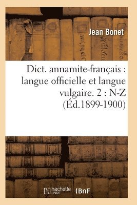 Jean Bonet, BONET J - Dict. Annamite-Français: Langue Officielle Et Langue Vulgaire. 2: N-Z (Éd.1899-1900), Häftad