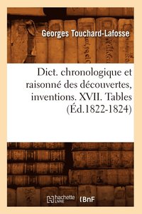 bokomslag Dict. Chronologique Et Raisonne Des Decouvertes, Inventions. XVII. Tables (Ed.1822-1824)