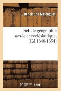 bokomslag Dict. de Gographie Sacre Et Ecclsiastique, (d.1848-1854)