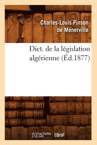 bokomslag Dict. de la Législation Algérienne (Éd.1877)