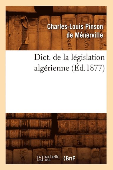 bokomslag Dict. de la Lgislation Algrienne (d.1877)