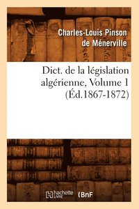 bokomslag Dict. de la Lgislation Algrienne, Volume 1 (d.1867-1872)