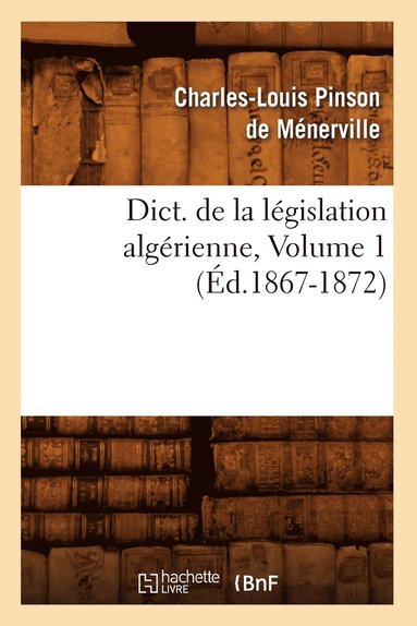 bokomslag Dict. de la Lgislation Algrienne, Volume 1 (d.1867-1872)